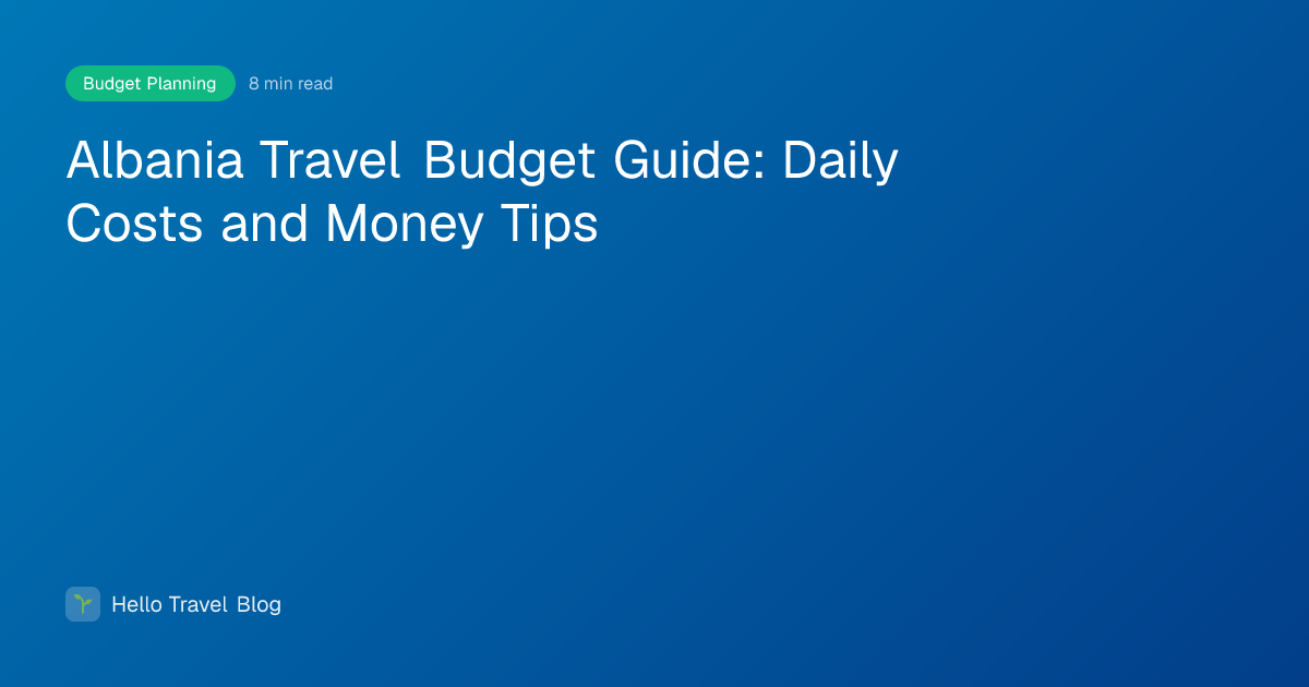 Albania Travel Budget Guide: Daily Costs and Money Tips
