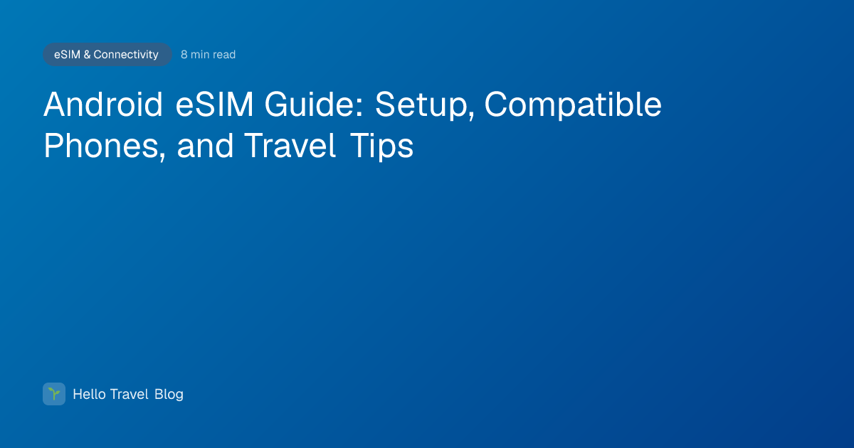 Android eSIM Guide: Setup, Compatible Phones, and Travel Tips