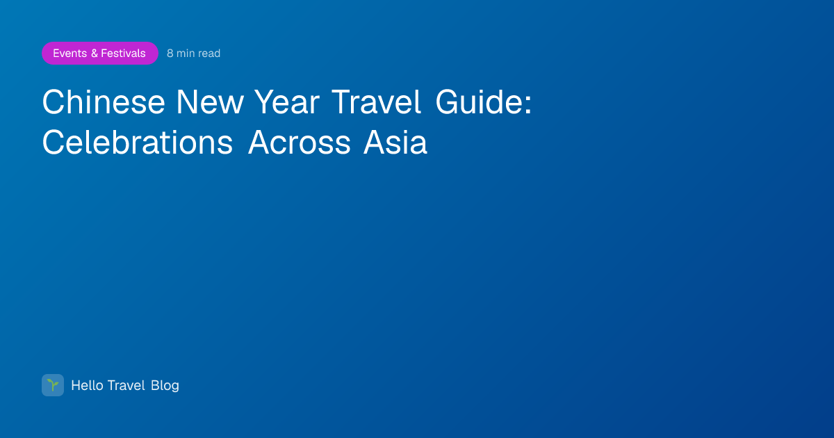 Chinese New Year Travel Guide: Celebrations Across Asia