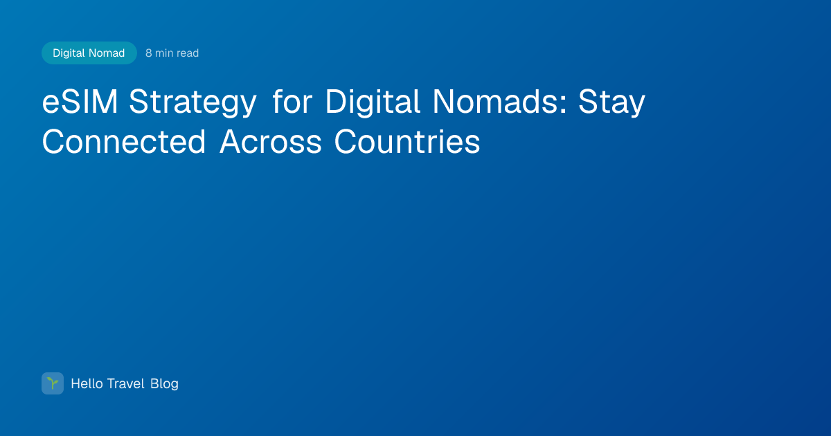 eSIM Strategy for Digital Nomads: Stay Connected Across Countries