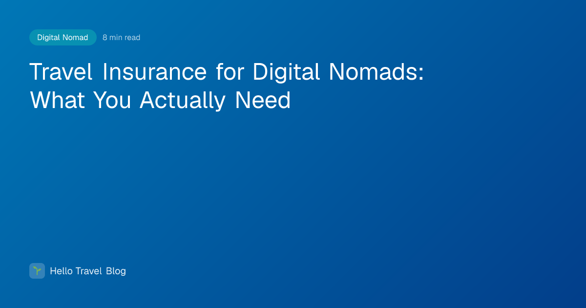 Travel Insurance for Digital Nomads: What You Actually Need