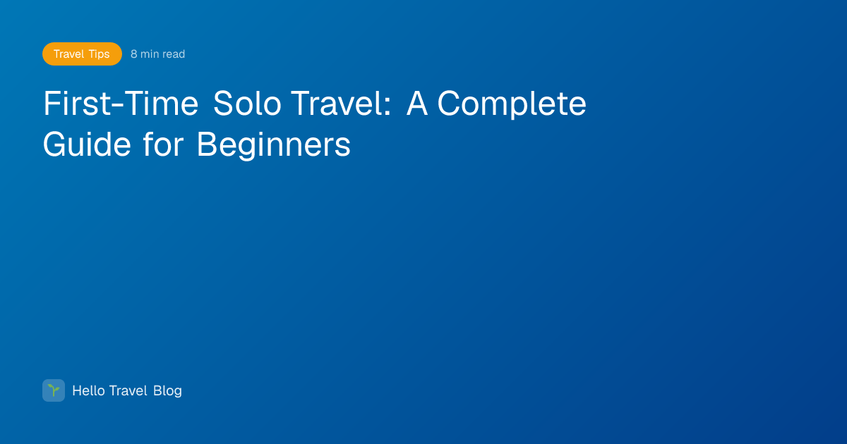First-Time Solo Travel: A Complete Guide for Beginners