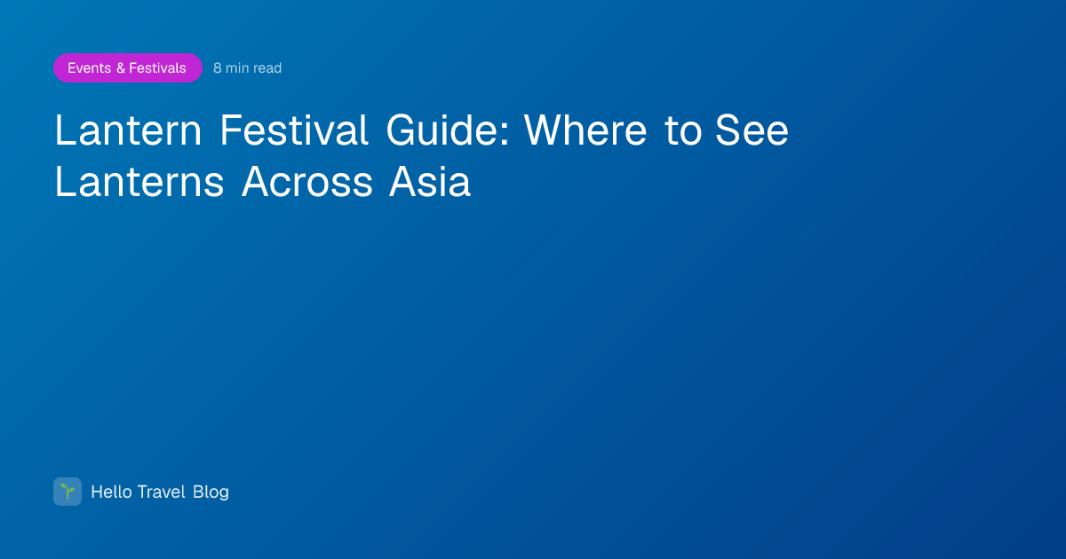 Lantern Festival Guide: Where to See Lanterns Across Asia