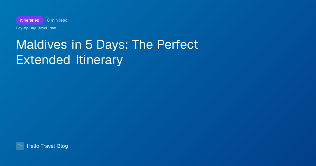 Maldives in 5 Days: The Perfect Extended Itinerary