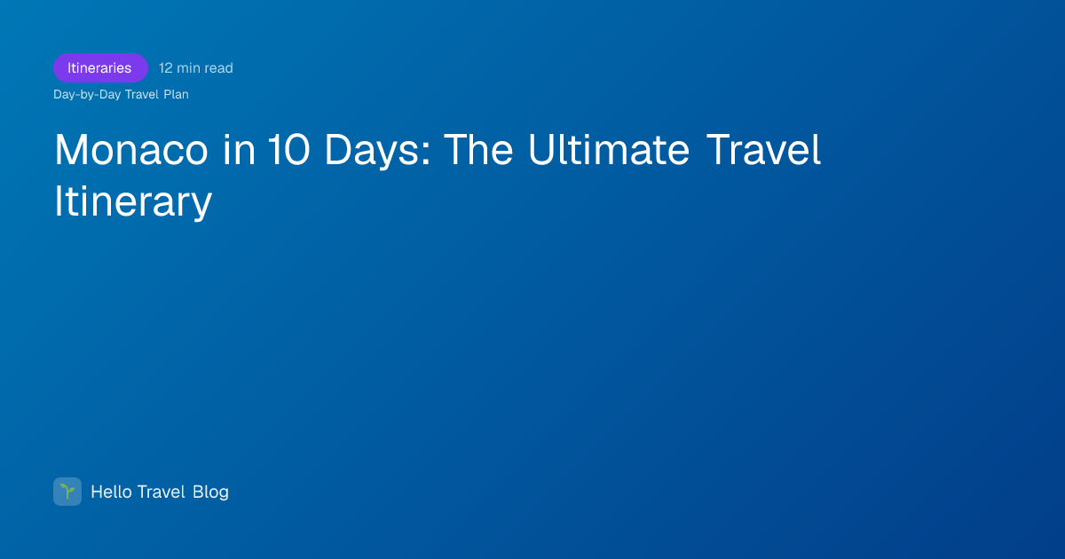 Monaco in 10 Days: The Ultimate Travel Itinerary