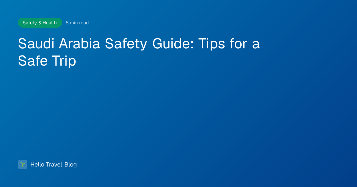 Saudi Arabia Safety Guide: Tips for a Safe Trip