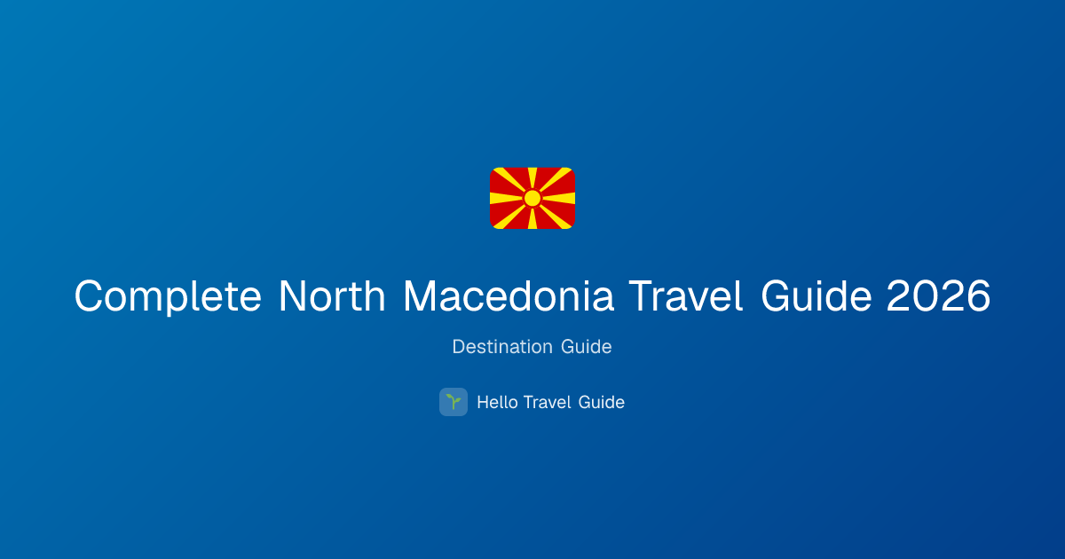 Complete North Macedonia Travel Guide 2026